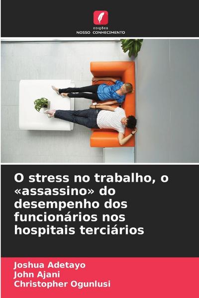 O stress no trabalho, o ’assassino’ do desempenho dos funcionários nos hospitais terciários