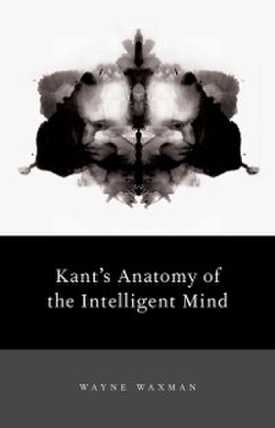 Kant’s Anatomy of the Intelligent Mind