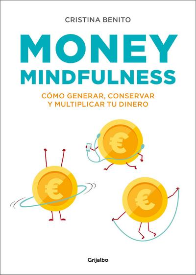 Money Mindfulness: Cómo Generar, Conservar y Multiplicar Tu Dinero