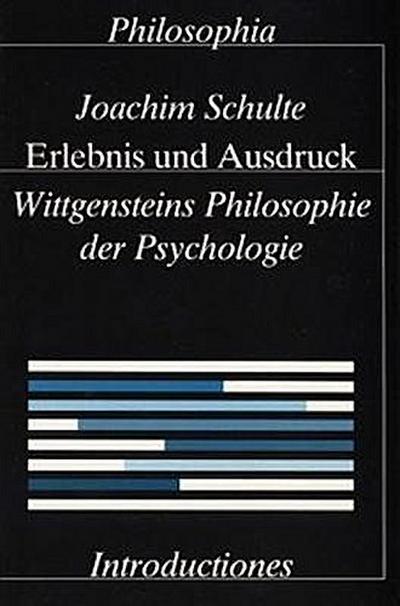 Erlebnis und Ausdruck. Wittgensteins Philosophie der Psychologie / Erlebnis und Ausdruck. Wittgensteins Philosophie der Psychologie