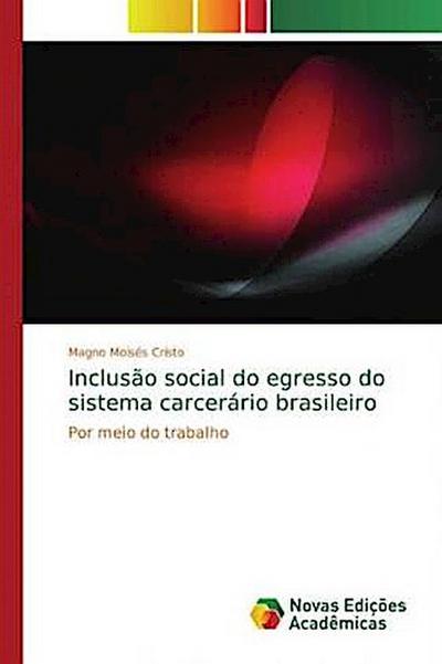Inclusão social do egresso do sistema carcerário brasileiro