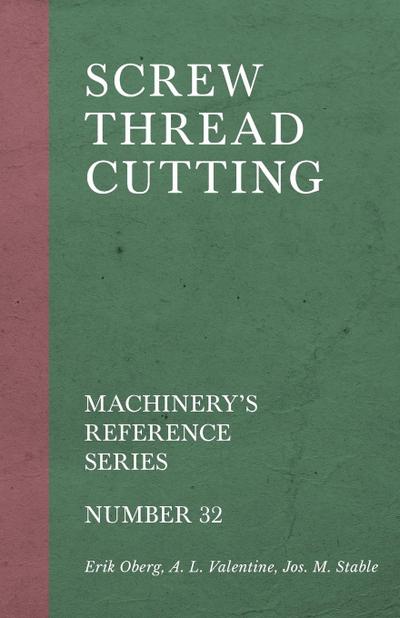 Screw Thread Cutting - Machinery’s Reference Series - Number 32