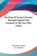 The King Of Saxony’s Journey Through England And Scotland, In The Year 1844 (1846)