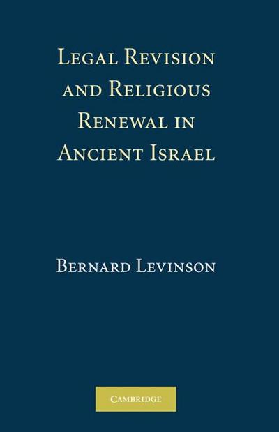 Legal Revision and Religious Renewal in Ancient Israel