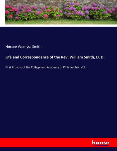 Life and Correspondence of the Rev. William Smith, D. D.
