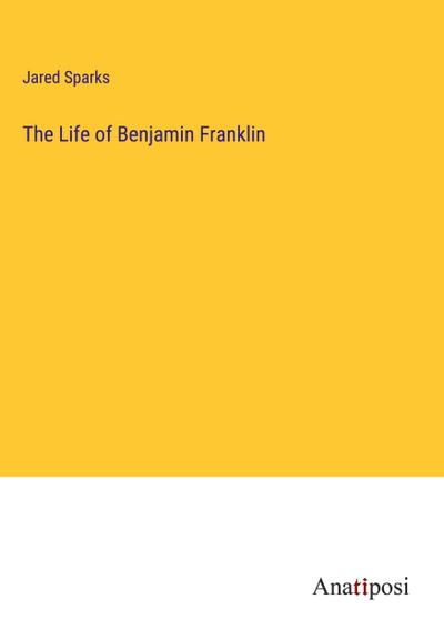 The Life of Benjamin Franklin