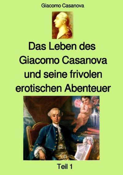 Das Leben des Giacomo Casanova und seine frivolen erotischen Abenteuer - Teil 1 - Farbe