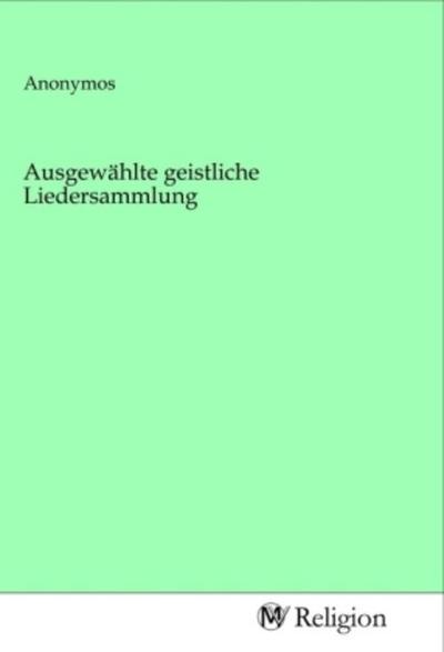 Ausgewählte geistliche Liedersammlung