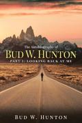 The Autobiography of Bud W. Hunton: Part 1