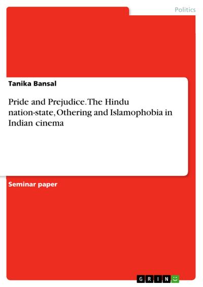 Pride and Prejudice. The Hindu nation-state, Othering and Islamophobia in Indian cinema