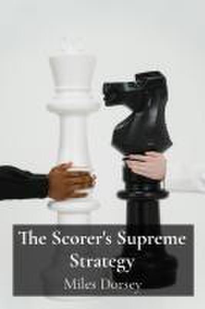 Dorsey, M: Scorer’s Supreme Strategy