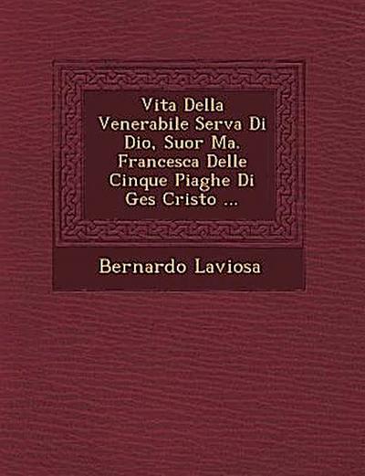 Vita Della Venerabile Serva Di Dio, Suor Ma. Francesca Delle Cinque Piaghe Di Ges Cristo ...
