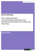 Eine computergestützte Laserbestrahlungs-Apparatur für die Photothermale Therapie (PTT). Aufbau und Erprobung von Marvin Haferkamp | Ebook