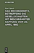 Das Reichsgesetz, betreffend die Gesellschaften mit beschränkter Haftung vom 20. April 1892