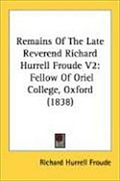 Remains Of The Late Reverend Richard Hurrell Froude V2