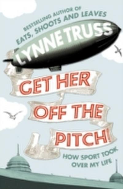 Get Her Off the Pitch!: How Sport Took Over My Life