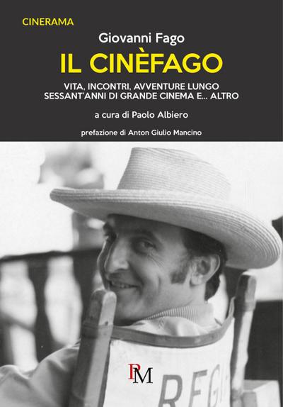 Il cinèfago. Vita, incontri, avventure lungo sessant’anni di grande cinema e... altro