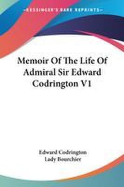 Memoir Of The Life Of Admiral Sir Edward Codrington V1
