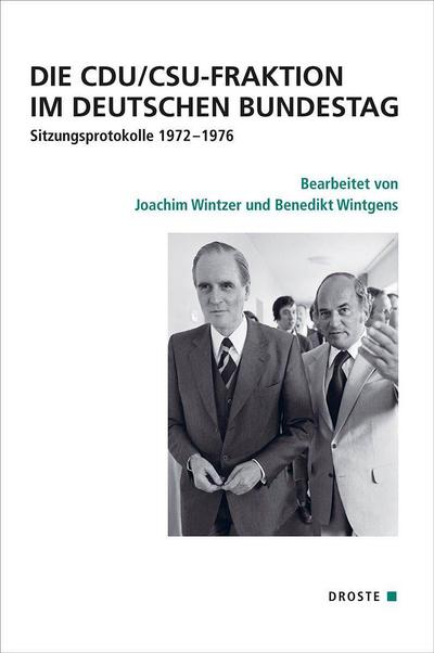 Die CDU/CSU-Fraktion im Deutschen Bundestag: Sitzungsprotokolle 1972–1976 (Quellen zur Geschichte des Parlamentarismus und der politischen Parteien: Vierte Reihe: Deutschland seit 1945)