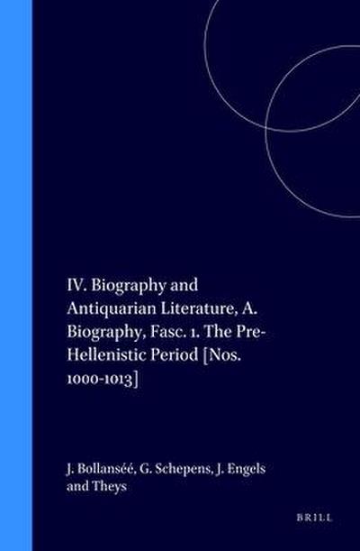 IV. Biography and Antiquarian Literature, A. Biography, Fasc. 1. the Pre-Hellenistic Period [Nos. 1000-1013]