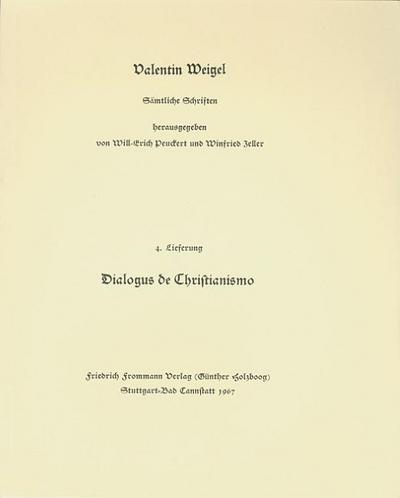 Valentin Weigel: Sämtliche Schriften / 4.Lieferung: Dialogus de Christianismo