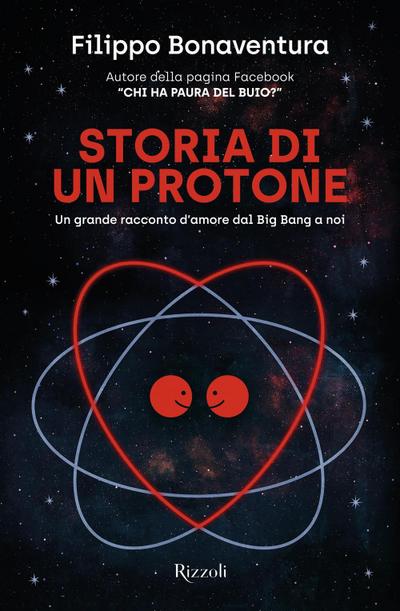 Storia di un protone. Un grande racconto d’amore dal Big Bang a noi