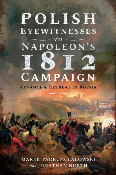 Polish Eyewitnesses to Napoleon’s 1812 Campaign