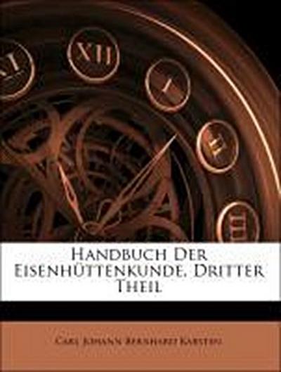 Karsten, C: Handbuch Der Eisenhüttenkunde, Dritter Theil