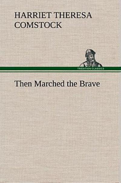 Then Marched the Brave