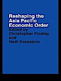 Reshaping the Asia Pacific Economic Order