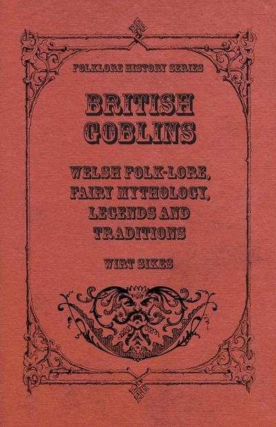 British Goblins - Welsh Folk-Lore, Fairy Mythology, Legends And Traditions