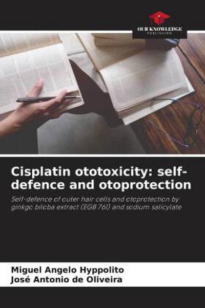 Cisplatin ototoxicity: self-defence and otoprotection