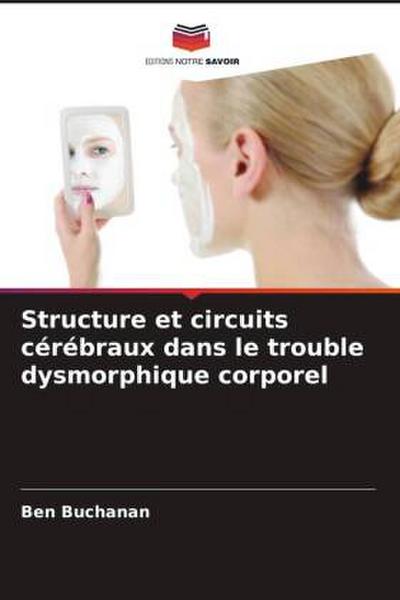 Structure et circuits cérébraux dans le trouble dysmorphique corporel