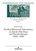 Das Benediktinerstift Seitenstetten zur Zeit der Äbte Hugo und Theodor Springer (1908 - 1958)