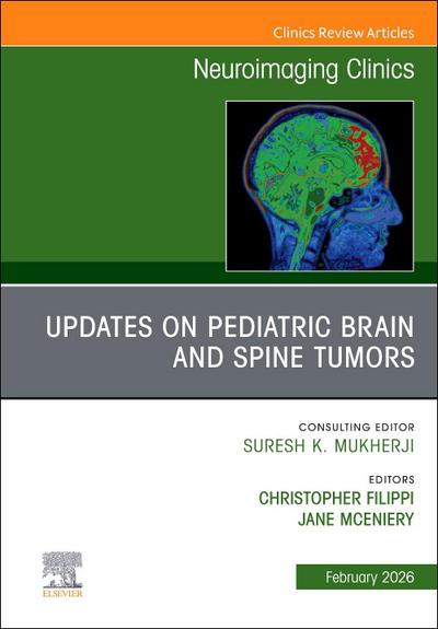 Updates on Pediatric Brain and Spine Tumors, an Issue of Neuroimaging Clinics of North America
