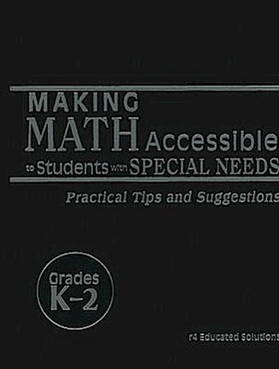 Making Math Accessible to Students with Special Needs, Grades K-2: Practical Tips and Suggestions