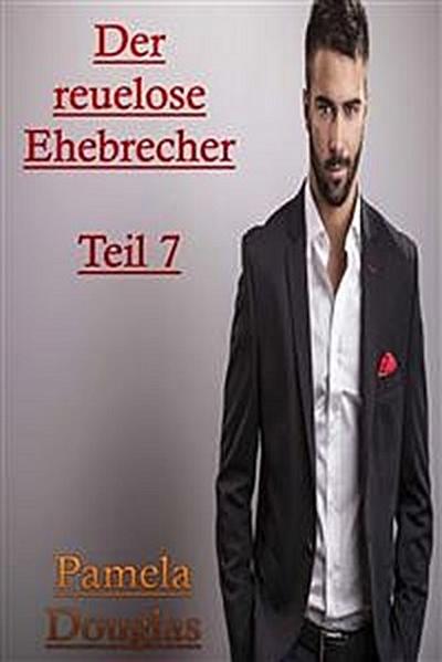 Der reuelose Ehebrecher Teil 7