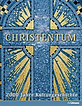 Christentum: 2000 Jahre Kulturgeschichte