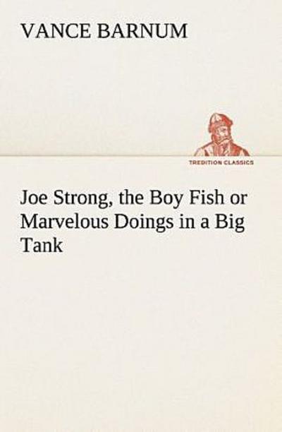 Joe Strong, the Boy Fish or  Marvelous Doings in a Big Tank