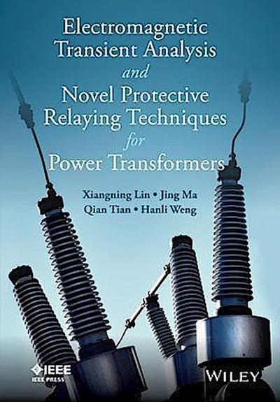 Electromagnetic Transient Analysis and Novel Protective Relaying Techniques for Power Transformers
