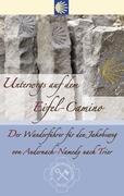 Unterwegs auf dem Eifel-Camino: Der Wanderführer für den Jakobsweg von Andernach-Namedy nach Trier