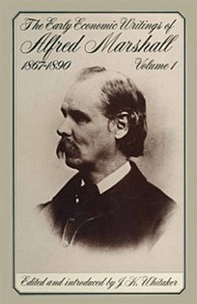 Early Economic Writings of Alfred Marshall, 1867-1890