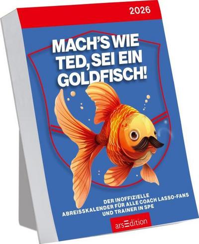 Abreißkalender Mach’s wie Ted, sei ein Goldfisch  2026