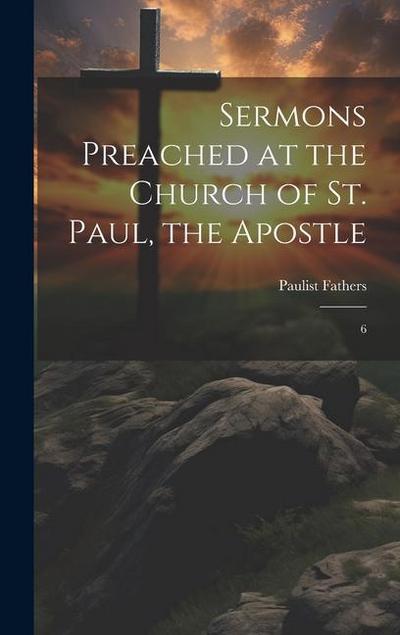 Sermons Preached at the Church of St. Paul, the Apostle: 6