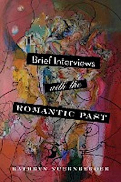 Brief Interviews with the Romantic Past