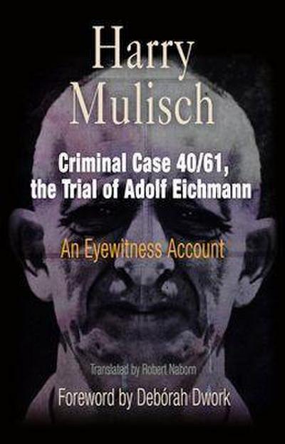 Criminal Case 40/61, the Trial of Adolf Eichmann