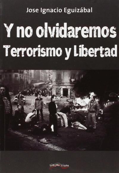 Y no nos olvidaremos : terrorismo y libertad