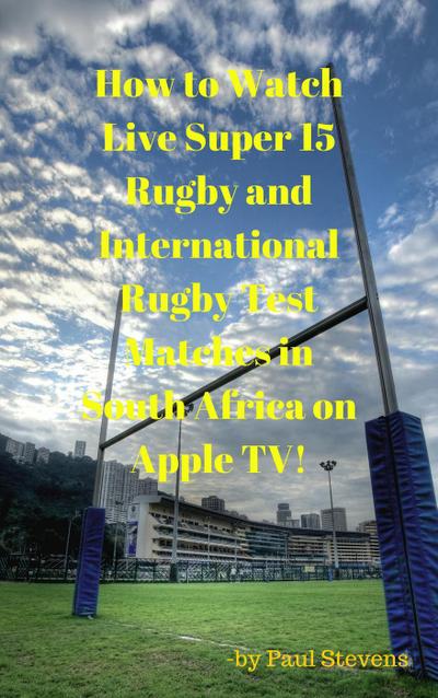 How to Watch Live Super 15 Rugby and International Rugby Test matches in South Africa on Apple TV!