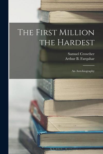 The First Million the Hardest; an Autobiography