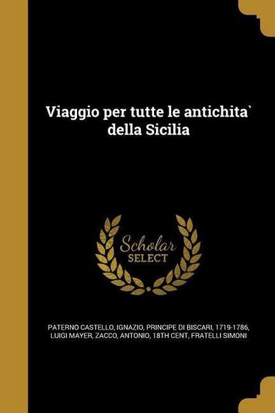Viaggio per tutte le antichita&#768; della Sicilia